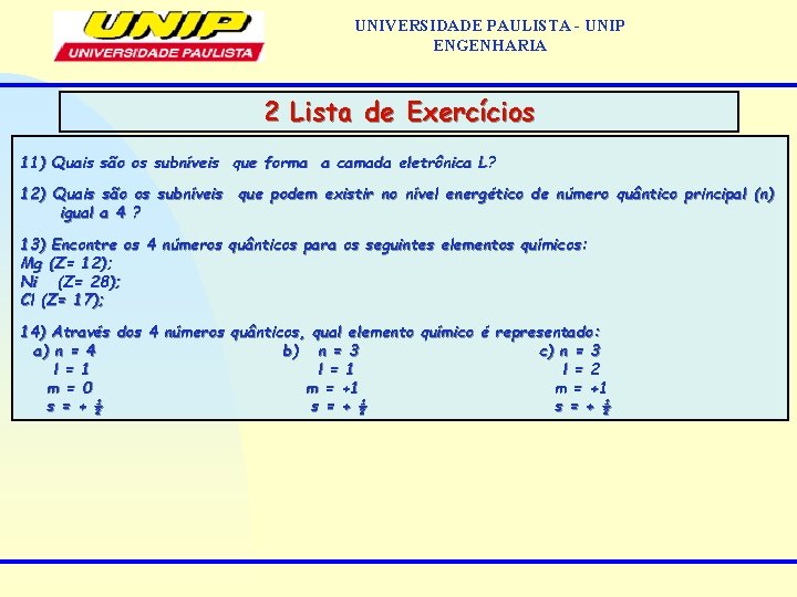 UNIVERSIDADE PAULISTA - UNIP ENGENHARIA 2 Lista de Exercícios 11) Quais são os subníveis