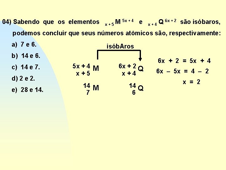 04) Sabendo que os elementos x+5 M 5 x + 4 e x+4 Q