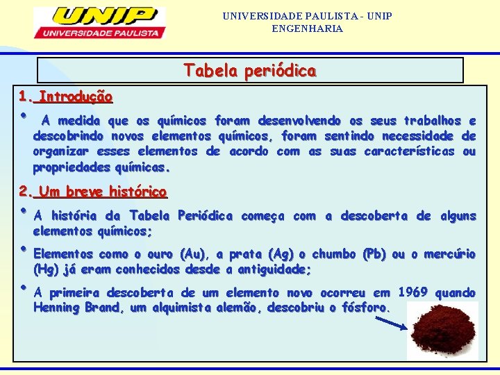 UNIVERSIDADE PAULISTA - UNIP ENGENHARIA Tabela periódica 1. Introdução • A medida que os