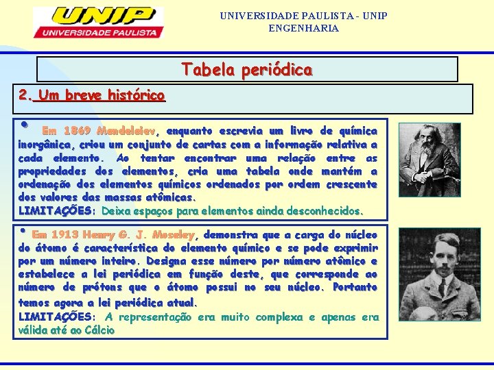 UNIVERSIDADE PAULISTA - UNIP ENGENHARIA Tabela periódica 2. Um breve histórico • Em 1869