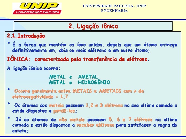 UNIVERSIDADE PAULISTA - UNIP ENGENHARIA 2. Ligação iônica 2. 1 Introdução • É a