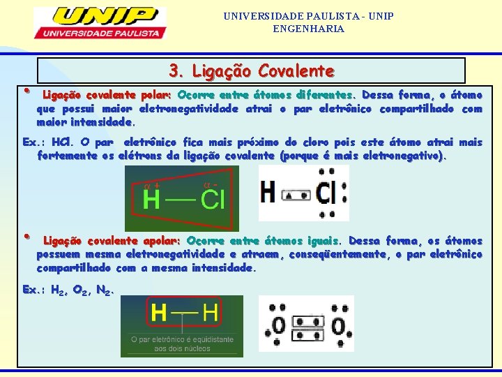 UNIVERSIDADE PAULISTA - UNIP ENGENHARIA • 3. Ligação Covalente Ligação covalente polar: Ocorre entre