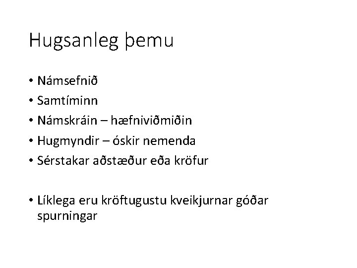 Hugsanleg þemu • Námsefnið • Samtíminn • Námskráin – hæfniviðmiðin • Hugmyndir – óskir