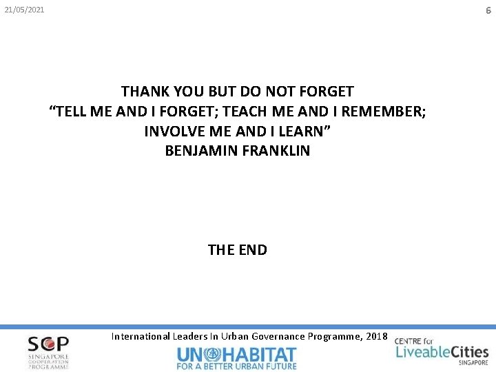 6 21/05/2021 THANK YOU BUT DO NOT FORGET “TELL ME AND I FORGET; TEACH