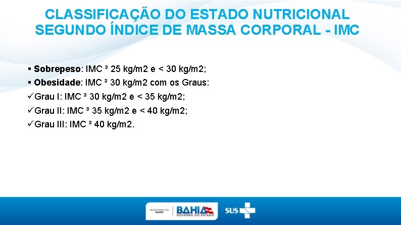 CLASSIFICAÇÃO DO ESTADO NUTRICIONAL SEGUNDO ÍNDICE DE MASSA CORPORAL - IMC Sobrepeso: IMC ³
