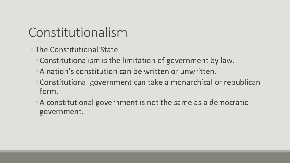 Constitutionalism ◦ The Constitutional State ◦ Constitutionalism is the limitation of government by law.