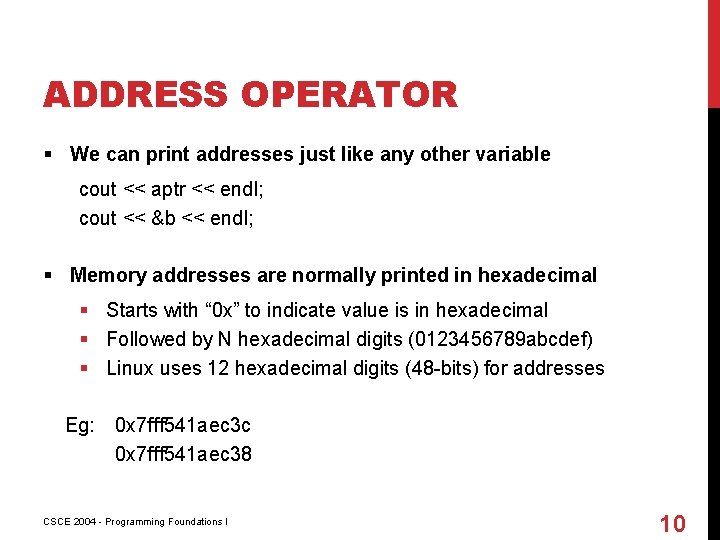 ADDRESS OPERATOR § We can print addresses just like any other variable cout <<