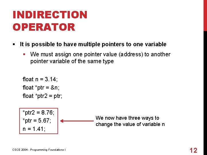 INDIRECTION OPERATOR § It is possible to have multiple pointers to one variable §