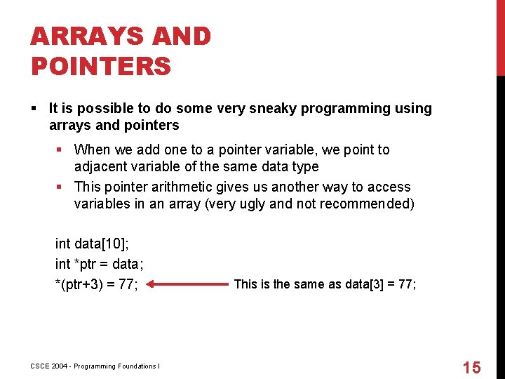 ARRAYS AND POINTERS § It is possible to do some very sneaky programming using