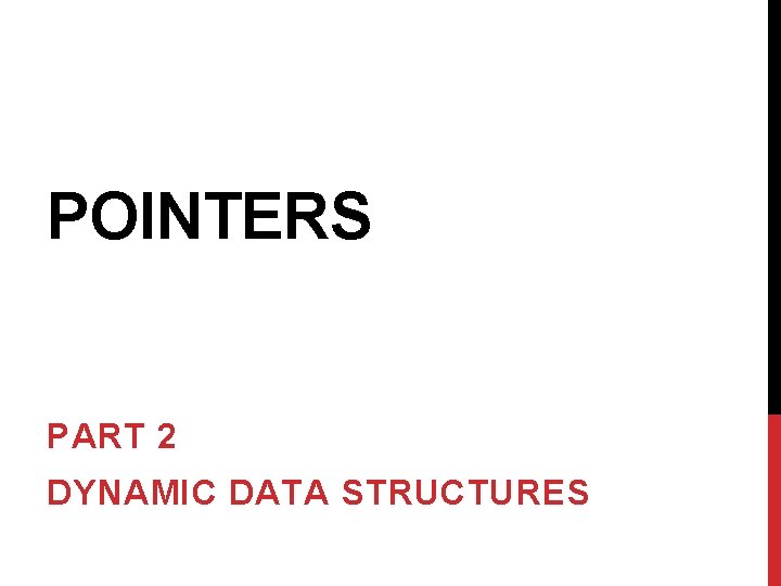 POINTERS PART 2 DYNAMIC DATA STRUCTURES 