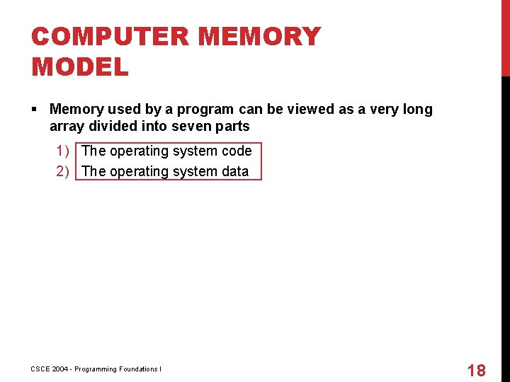 COMPUTER MEMORY MODEL § Memory used by a program can be viewed as a