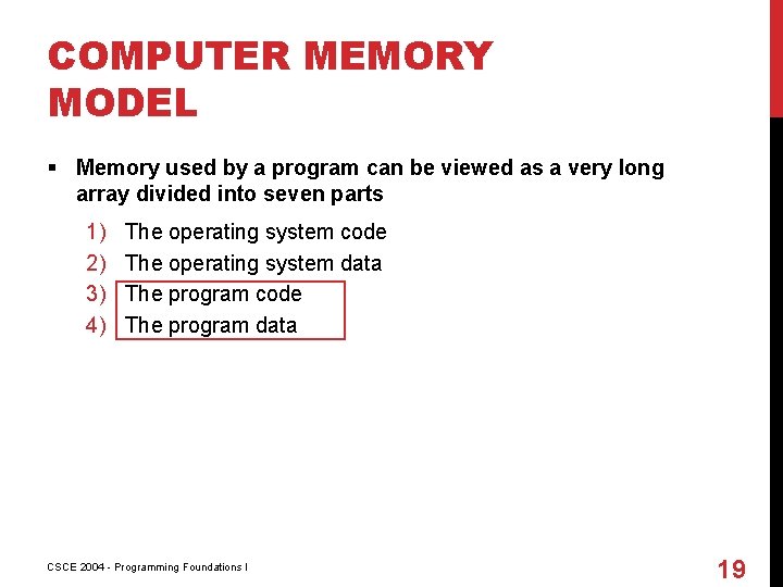 COMPUTER MEMORY MODEL § Memory used by a program can be viewed as a