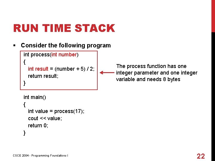 RUN TIME STACK § Consider the following program int process(int number) { int result