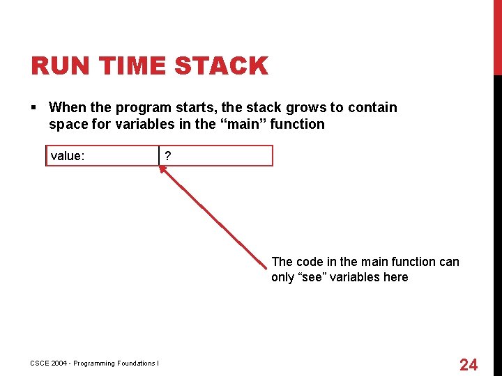 RUN TIME STACK § When the program starts, the stack grows to contain space