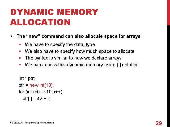 DYNAMIC MEMORY ALLOCATION § The “new” command can also allocate space for arrays §