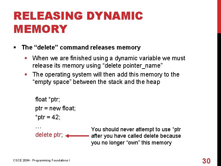 RELEASING DYNAMIC MEMORY § The “delete” command releases memory § When we are finished