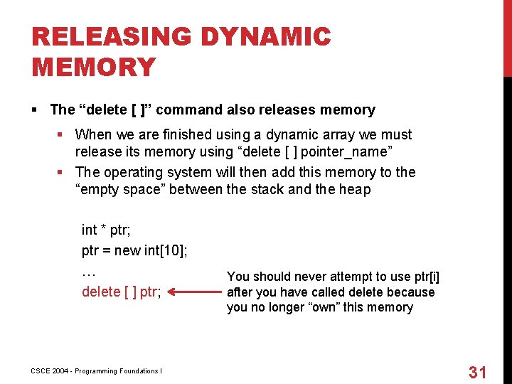 RELEASING DYNAMIC MEMORY § The “delete [ ]” command also releases memory § When