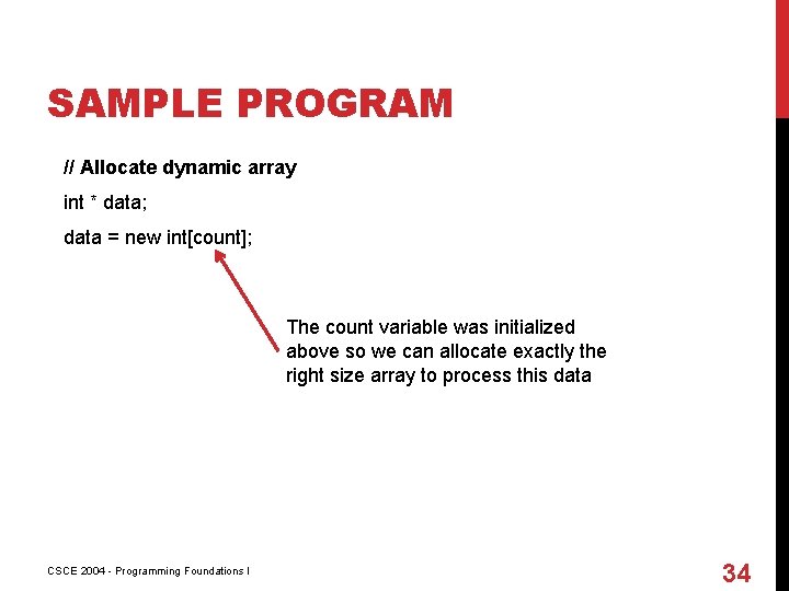 SAMPLE PROGRAM // Allocate dynamic array int * data; data = new int[count]; The