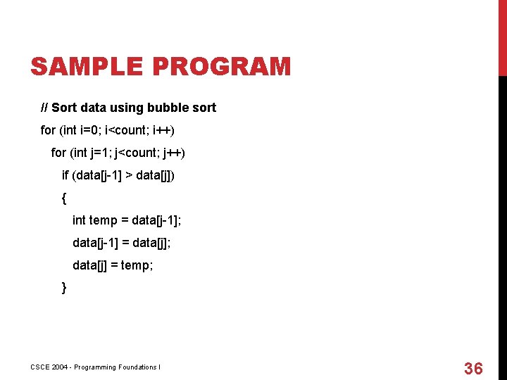 SAMPLE PROGRAM // Sort data using bubble sort for (int i=0; i<count; i++) for