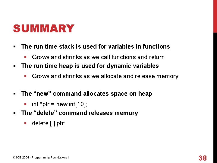 SUMMARY § The run time stack is used for variables in functions § Grows