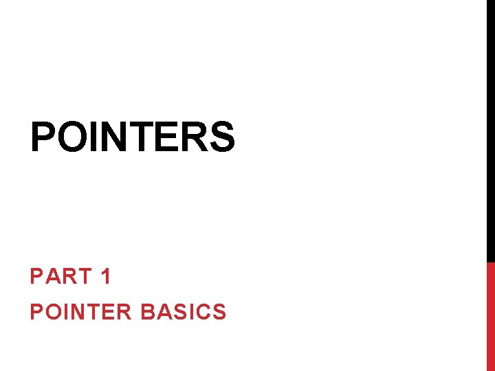 POINTERS PART 1 POINTER BASICS 