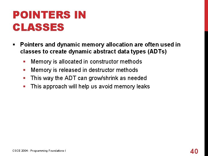 POINTERS IN CLASSES § Pointers and dynamic memory allocation are often used in classes
