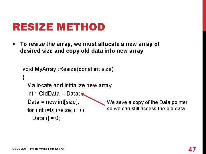RESIZE METHOD § To resize the array, we must allocate a new array of
