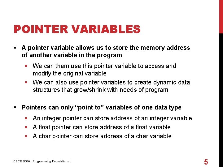 POINTER VARIABLES § A pointer variable allows us to store the memory address of