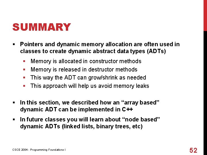 SUMMARY § Pointers and dynamic memory allocation are often used in classes to create