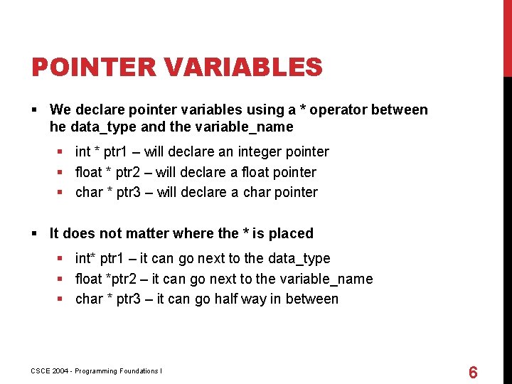 POINTER VARIABLES § We declare pointer variables using a * operator between he data_type