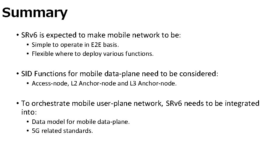 Summary • SRv 6 is expected to make mobile network to be: • Simple