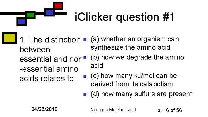 i. Clicker question #1 1. The distinction n between essential and nonn -essential amino