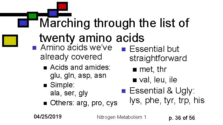 n Marching through the list of twenty amino acids Amino acids we’ve already covered
