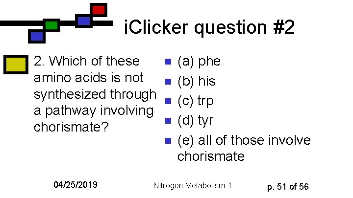 i. Clicker question #2 2. Which of these amino acids is not synthesized through