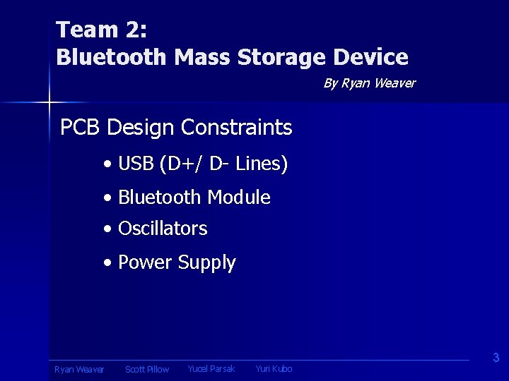 Team 2: Bluetooth Mass Storage Device By Ryan Weaver PCB Design Constraints • USB