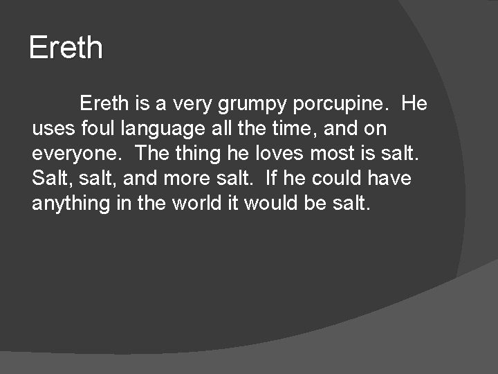 Ereth is a very grumpy porcupine. He uses foul language all the time, and