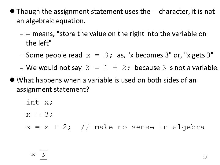  Though the assignment statement uses the = character, it is not an algebraic