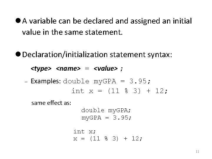  A variable can be declared and assigned an initial value in the same