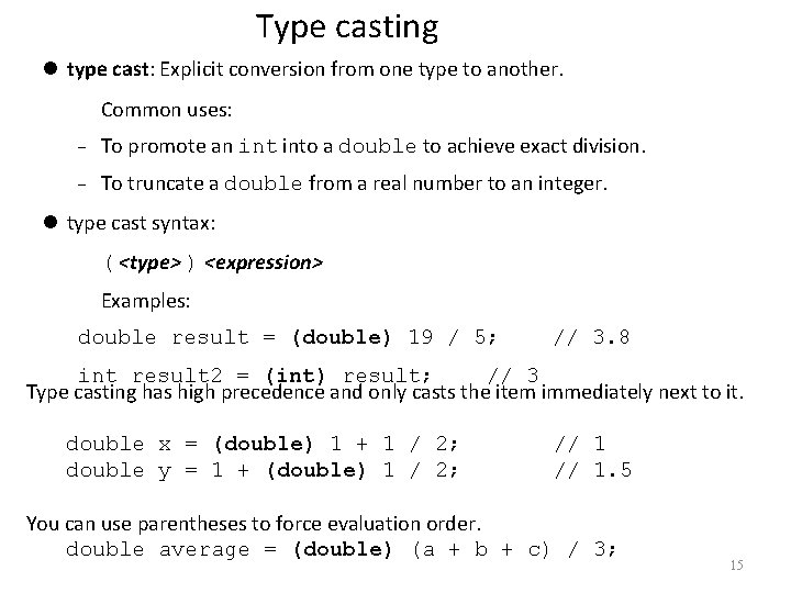 Type casting type cast: Explicit conversion from one type to another. Common uses: To