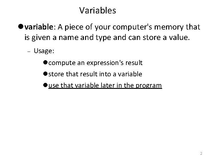Variables variable: A piece of your computer's memory that is given a name and