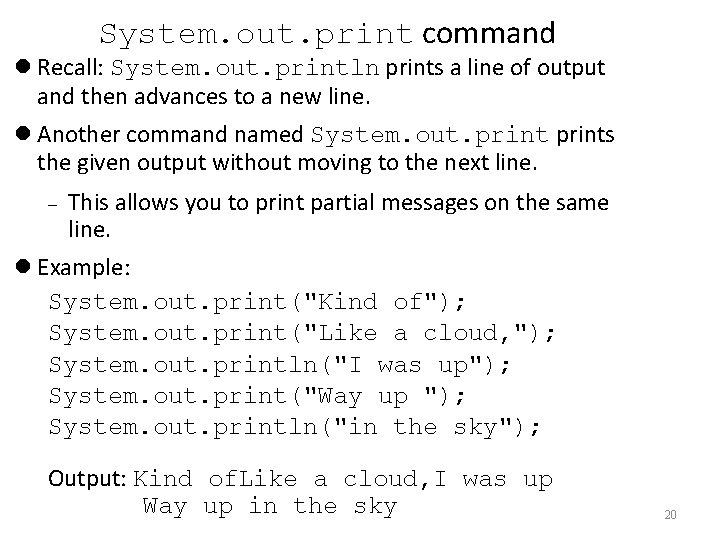 System. out. print command Recall: System. out. println prints a line of output and