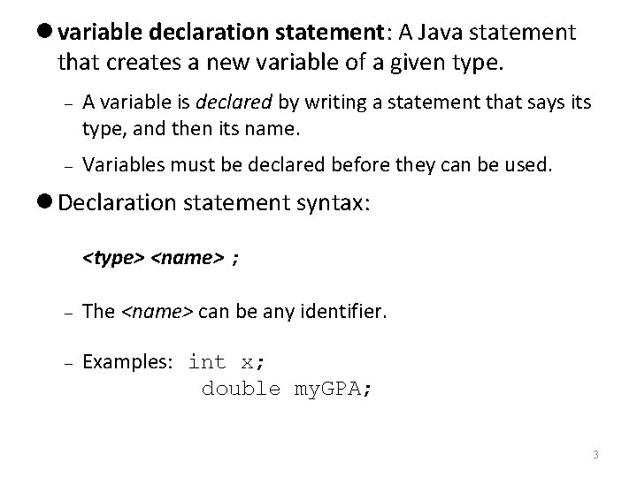  variable declaration statement: A Java statement that creates a new variable of a