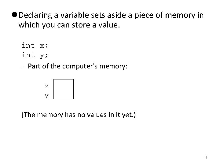  Declaring a variable sets aside a piece of memory in which you can