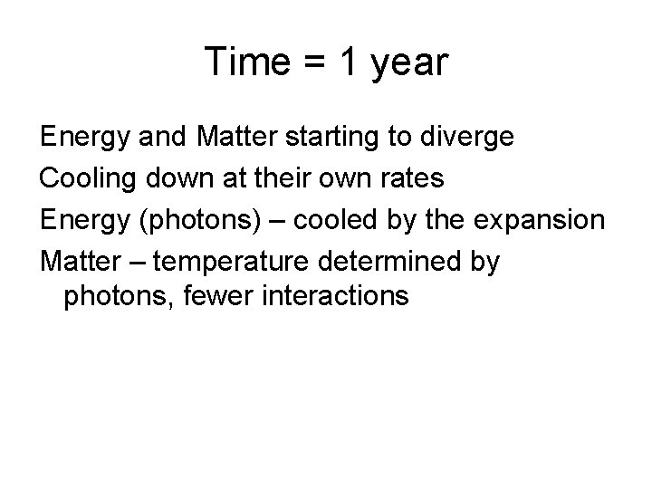 Time = 1 year Energy and Matter starting to diverge Cooling down at their