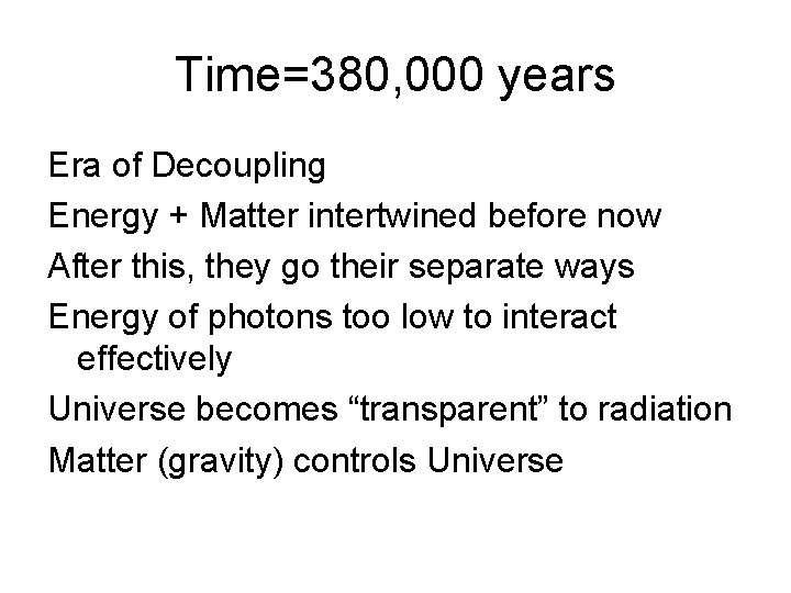 Time=380, 000 years Era of Decoupling Energy + Matter intertwined before now After this,