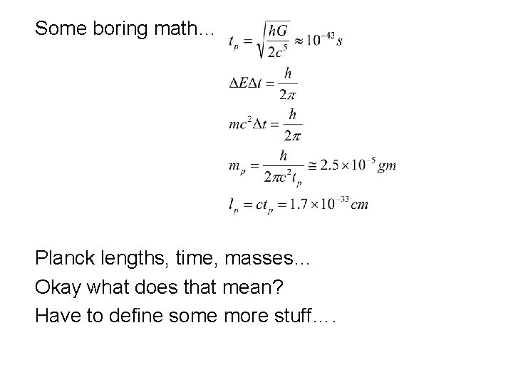 Some boring math… Planck lengths, time, masses… Okay what does that mean? Have to