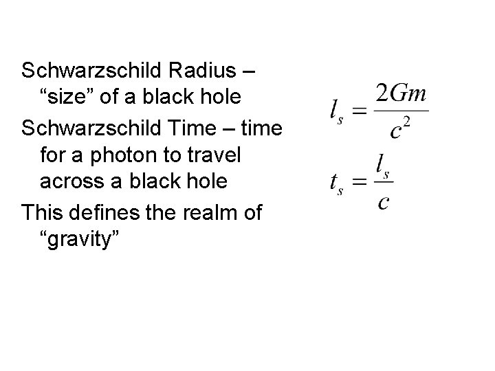 Schwarzschild Radius – “size” of a black hole Schwarzschild Time – time for a