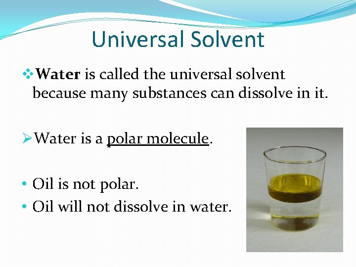 Universal Solvent v. Water is called the universal solvent because many substances can dissolve