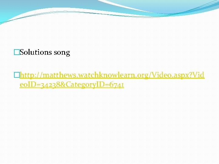 �Solutions song �http: //matthews. watchknowlearn. org/Video. aspx? Vid eo. ID=34238&Category. ID=6741 