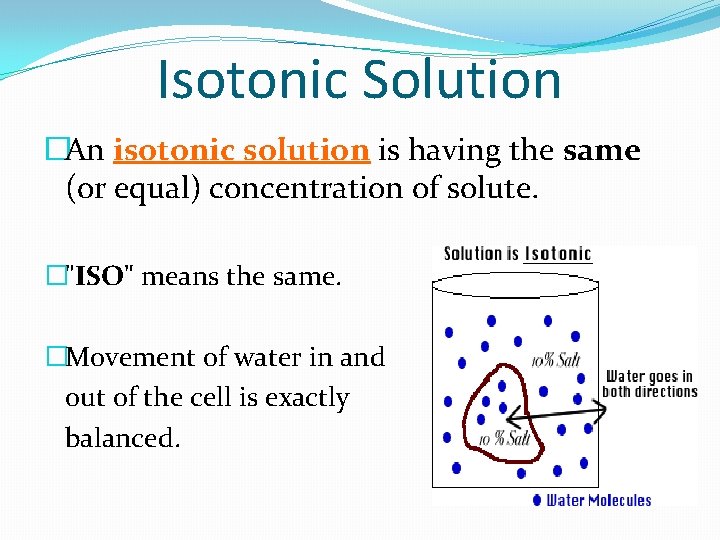 Isotonic Solution �An isotonic solution is having the same (or equal) concentration of solute.